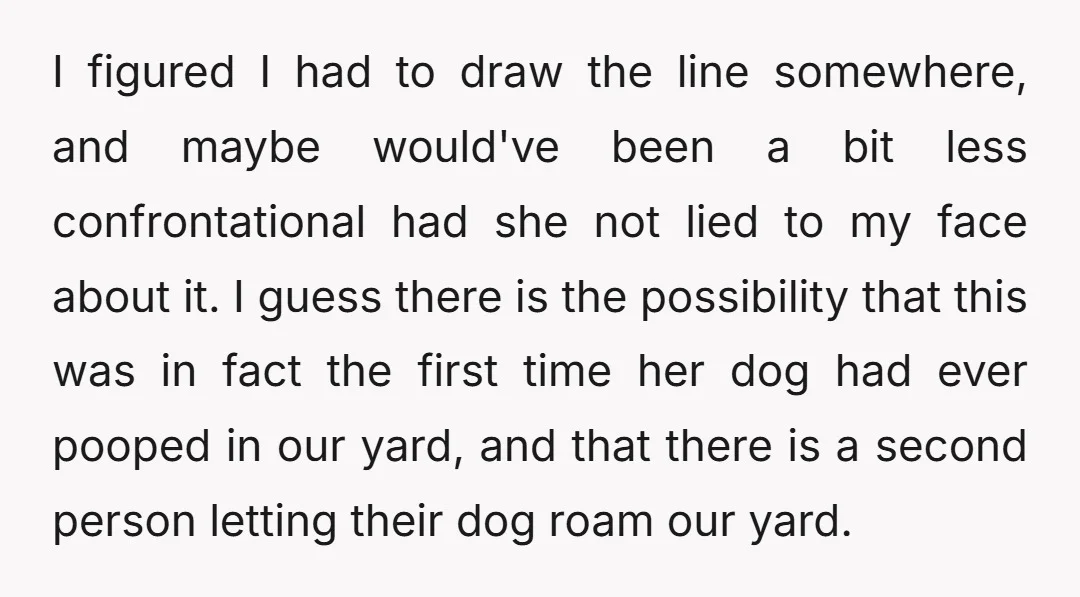 I figured I had to draw the line somewhere, and maybe would've been a bit less confrontational had she not lied to my face about it. I guess there is...