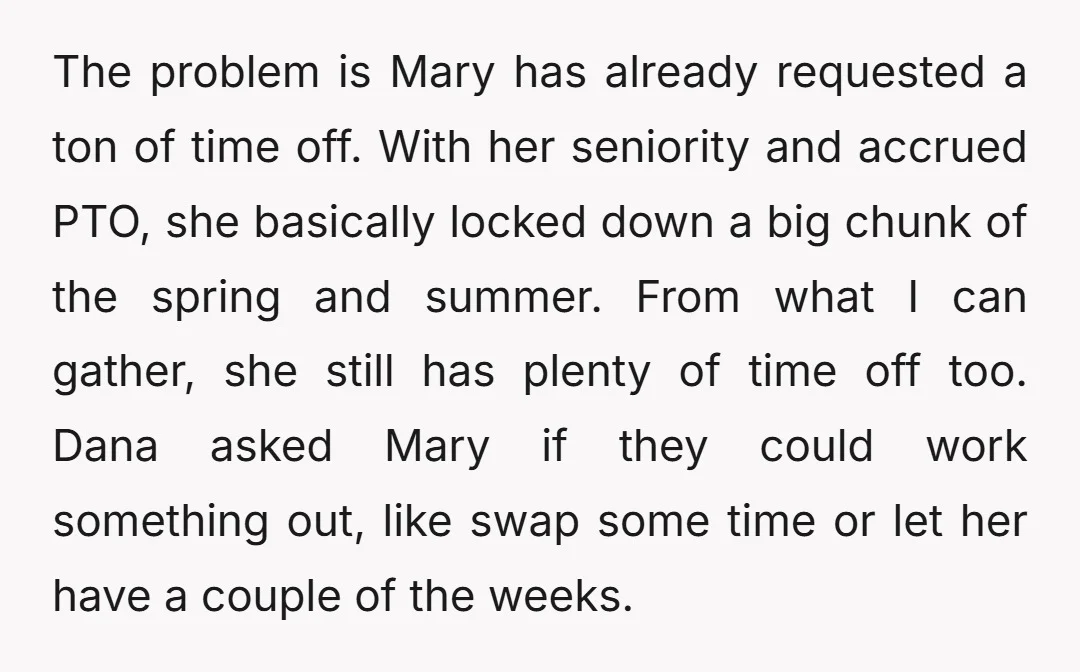 The problem is Mary has already requested a ton of time off. With her seniority and accrued PTO, she basically locked down a big chunk of the spring and summer....