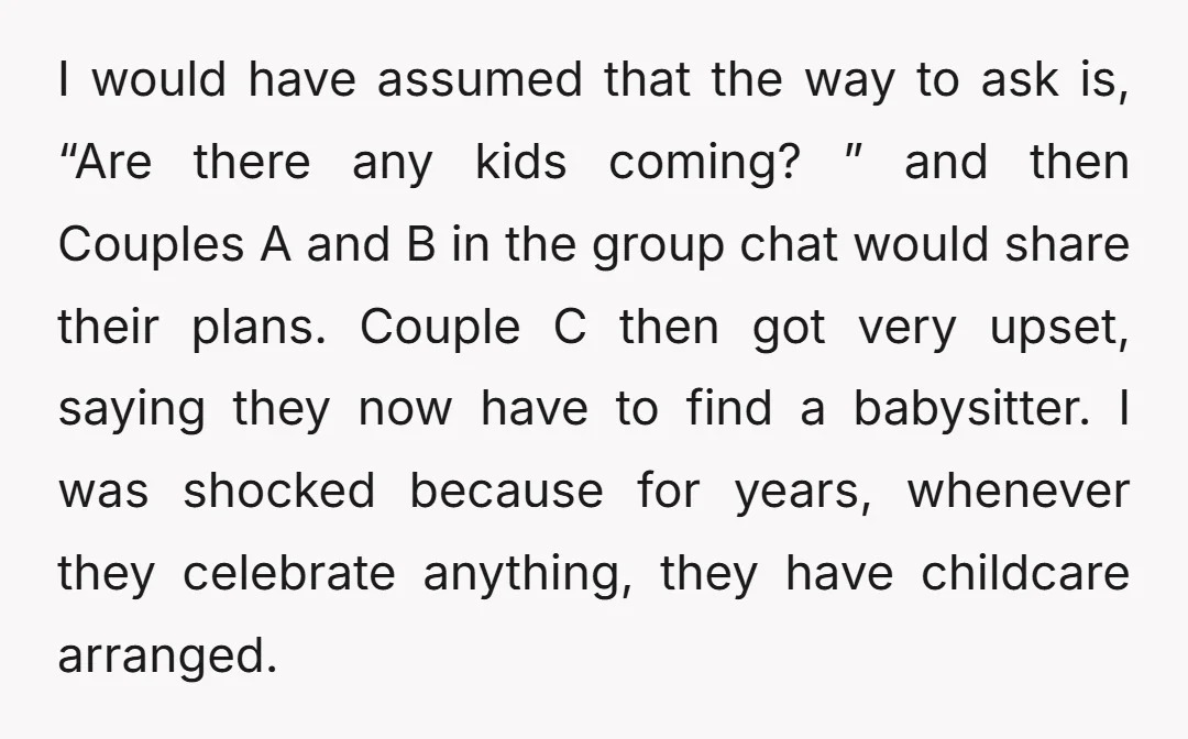 I would have assumed that the way to ask is, “Are there any kids coming? ” and then Couples A and B in the group chat would share their plans....