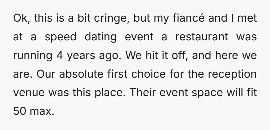 Ok, this is a bit cringe, but my fiancé and I met at a speed dating event a restaurant was running 4 years ago. We hit it off, and here...