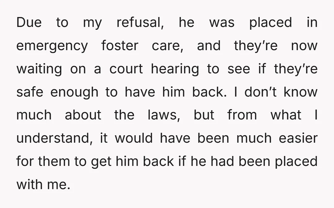 Due to my refusal, he was placed in emergency foster care, and they’re now waiting on a court hearing to see if they’re safe enough to have him back. I...