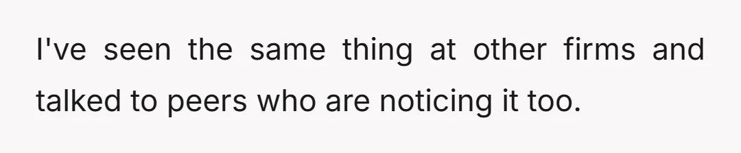 I've seen the same thing at other firms and talked to peers who are noticing it too.