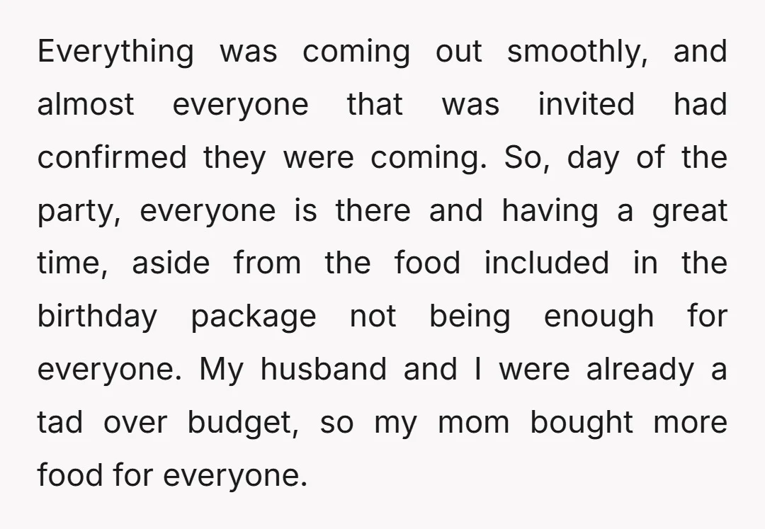 Everything was coming out smoothly, and almost everyone that was invited had confirmed they were coming. So, day of the party, everyone is there and having a great time, aside...