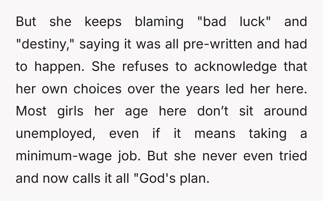 But she keeps blaming "bad luck" and "destiny," saying it was all pre-written and had to happen. She refuses to acknowledge that her own choices over the years led her...