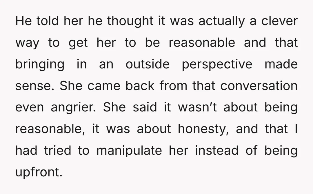 He told her he thought it was actually a clever way to get her to be reasonable and that bringing in an outside perspective made sense. She came back from...