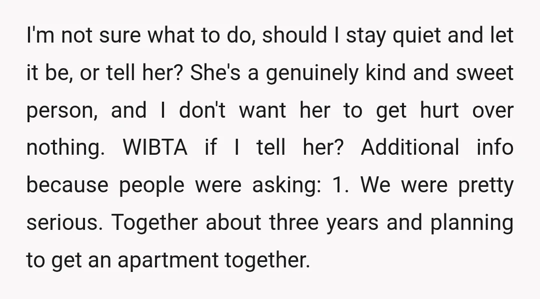 I'm not sure what to do, should I stay quiet and let it be, or tell her? She's a genuinely kind and sweet person, and I don't want her to...