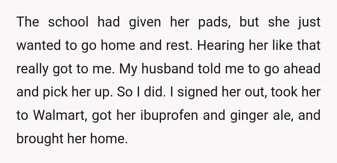 The school had given her pads, but she just wanted to go home and rest. Hearing her like that really got to me. My husband told me to go ahead...