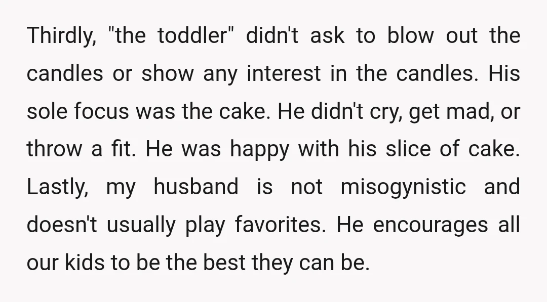 Thirdly, "the toddler" didn't ask to blow out the candles or show any interest in the candles. His sole focus was the cake. He didn't cry, get mad, or throw...