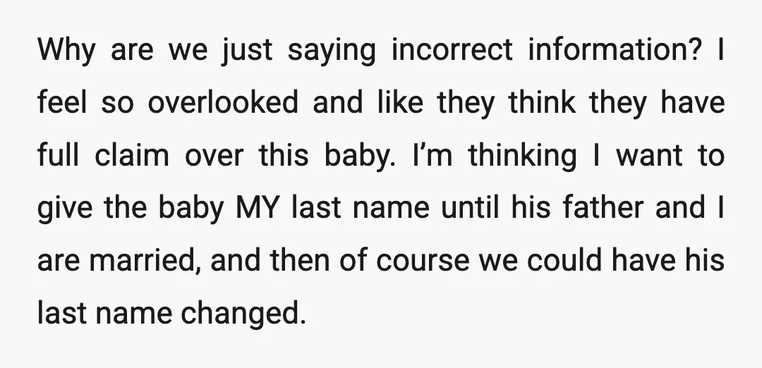 Why are we just saying incorrect information? I feel so overlooked and like they think they have full claim over this baby. I’m thinking I want to give the baby...