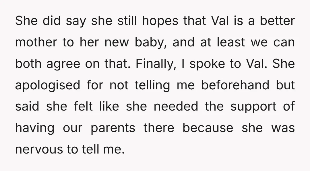 She did say she still hopes that Val is a better mother to her new baby, and at least we can both agree on that. Finally, I spoke to Val....