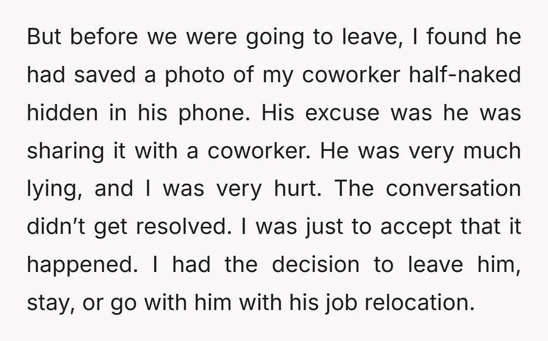 But before we were going to leave, I found he had saved a photo of my coworker half-naked hidden in his phone. His excuse was he was sharing it with...