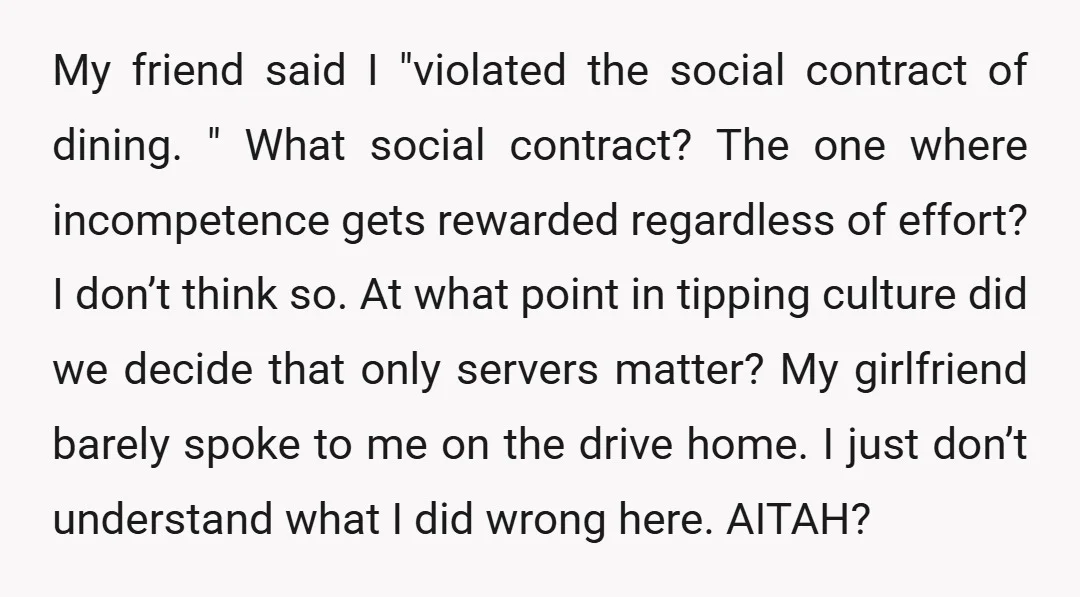 My friend said I "violated the social contract of dining. " What social contract? The one where incompetence gets rewarded regardless of effort? I don’t think so. At what point...