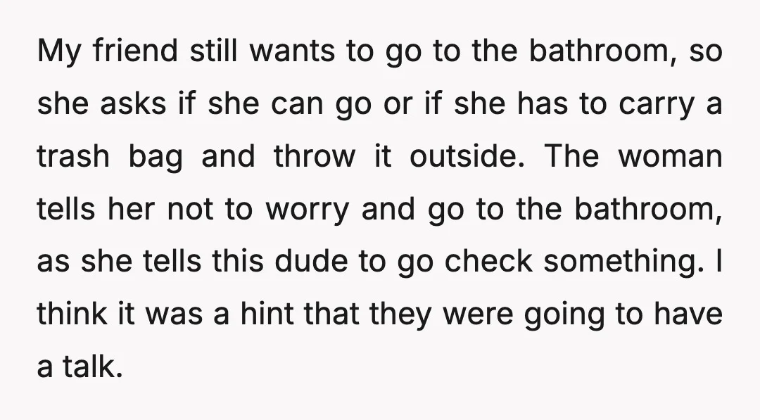My friend still wants to go to the bathroom, so she asks if she can go or if she has to carry a trash bag and throw it outside. The...