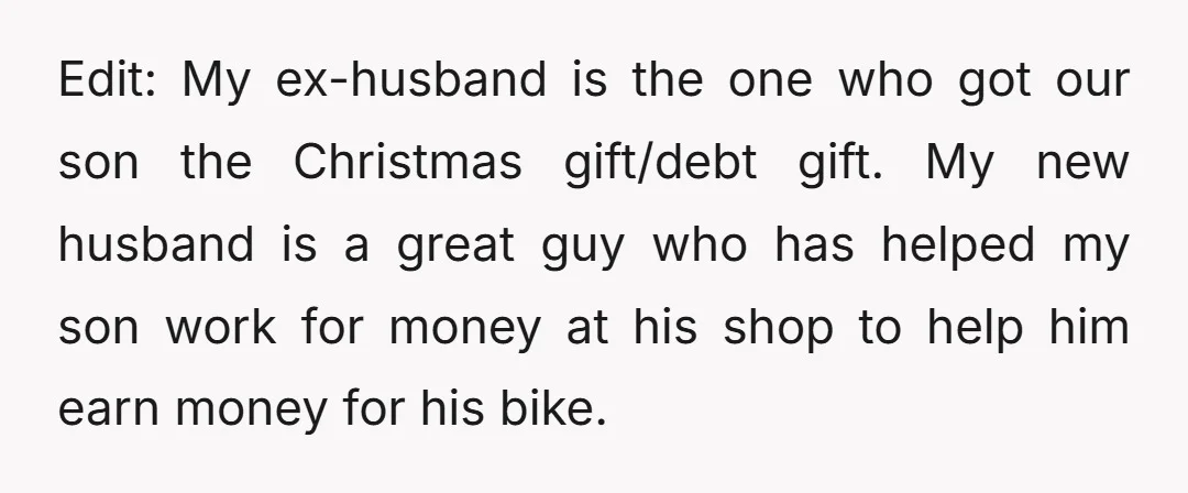 Edit: My ex-husband is the one who got our son the Christmas gift/debt gift. My new husband is a great guy who has helped my son work for money at...