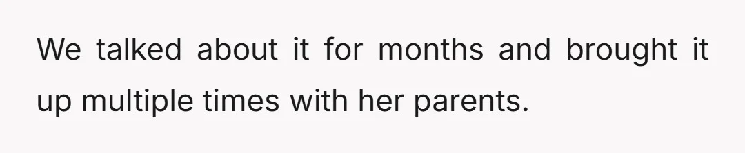 We talked about it for months and brought it up multiple times with her parents.