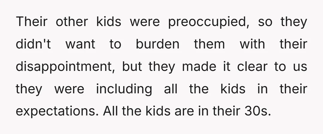 Their other kids were preoccupied, so they didn't want to burden them with their disappointment, but they made it clear to us they were including all the kids in their...