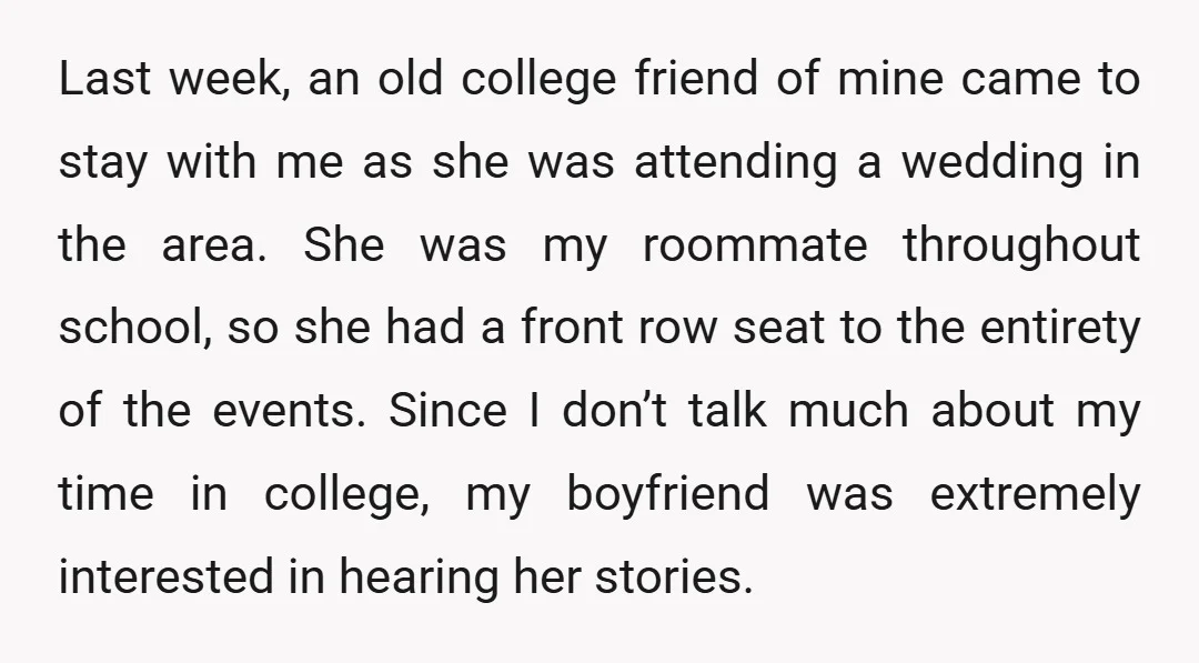 Last week, an old college friend of mine came to stay with me as she was attending a wedding in the area. She was my roommate throughout school, so she...