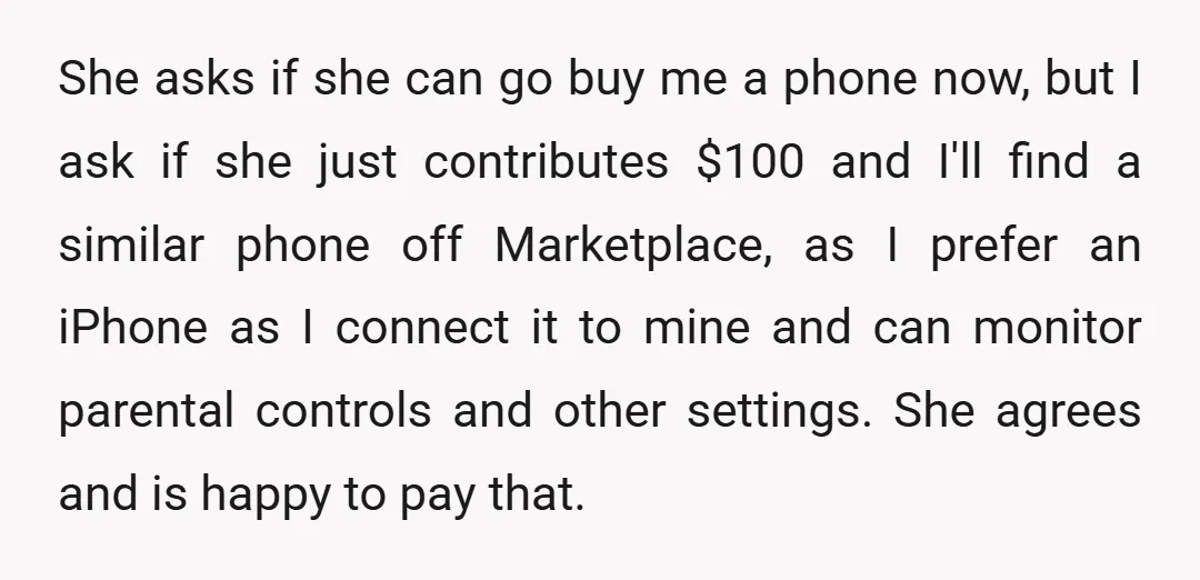 She asks if she can go buy me a phone now, but I ask if she just contributes $100 and I'll find a similar phone off Marketplace, as I prefer...