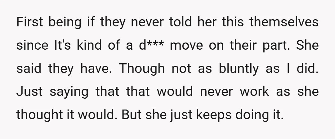 First being if they never told her this themselves since It's kind of a d*** move on their part. She said they have. Though not as bluntly as I did....