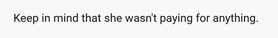 Keep in mind that she wasn't paying for anything.