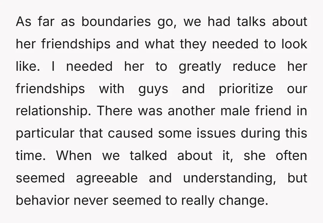 As far as boundaries go, we had talks about her friendships and what they needed to look like. I needed her to greatly reduce her friendships with guys and prioritize...