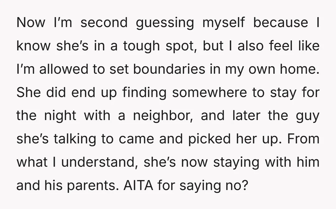 Now I’m second guessing myself because I know she’s in a tough spot, but I also feel like I’m allowed to set boundaries in my own home. She did end...