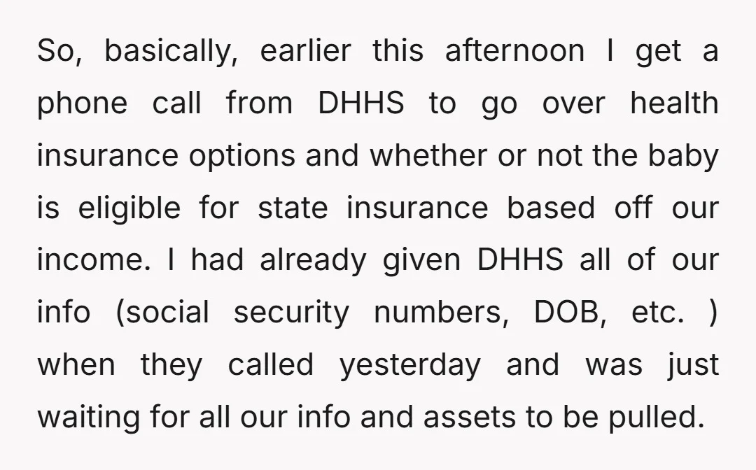 So, basically, earlier this afternoon I get a phone call from DHHS to go over health insurance options and whether or not the baby is eligible for state insurance based...