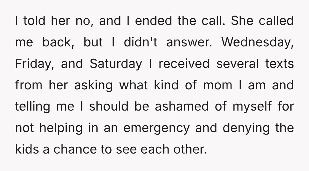 I told her no, and I ended the call. She called me back, but I didn't answer. Wednesday, Friday, and Saturday I received several texts from her asking what kind...