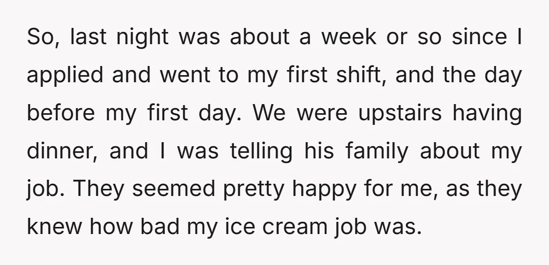 So, last night was about a week or so since I applied and went to my first shift, and the day before my first day. We were upstairs having dinner,...