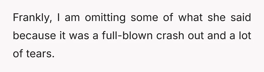 Frankly, I am omitting some of what she said because it was a full-blown crash out and a lot of tears.