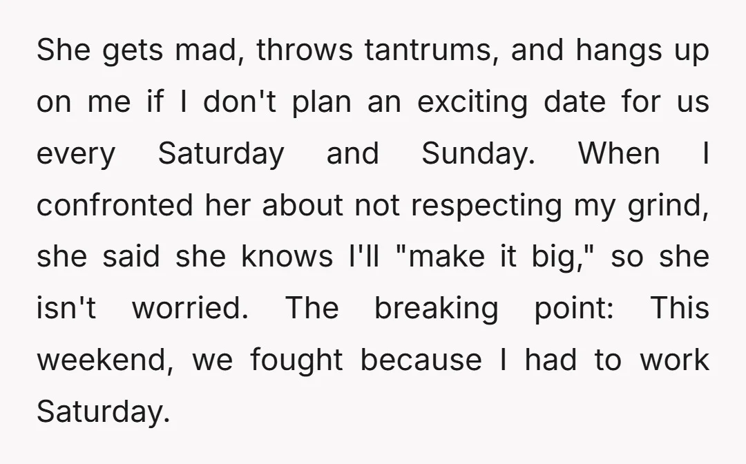 She gets mad, throws tantrums, and hangs up on me if I don't plan an exciting date for us every Saturday and Sunday. When I confronted her about not respecting...