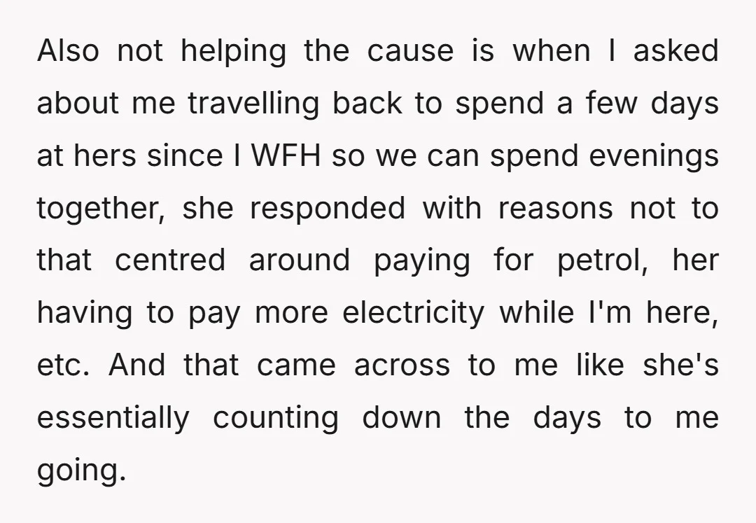 Also not helping the cause is when I asked about me travelling back to spend a few days at hers since I WFH so we can spend evenings together, she...