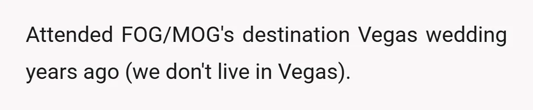 Attended FOG/MOG's destination Vegas wedding years ago (we don't live in Vegas).