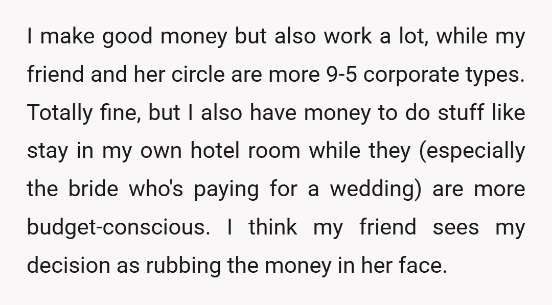 I make good money but also work a lot, while my friend and her circle are more 9-5 corporate types. Totally fine, but I also have money to do stuff...