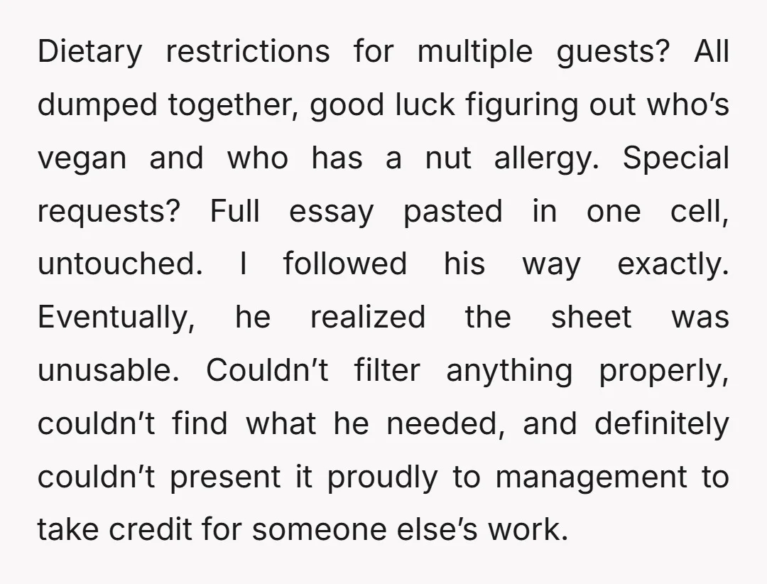 Despite me explaining multiple times that it’s gonna be very inefficient, he insisted his way was better. Alright then. I’ll comply. Every bit of information went exactly where his the...