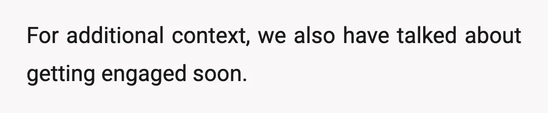 For additional context, we also have talked about getting engaged soon.
