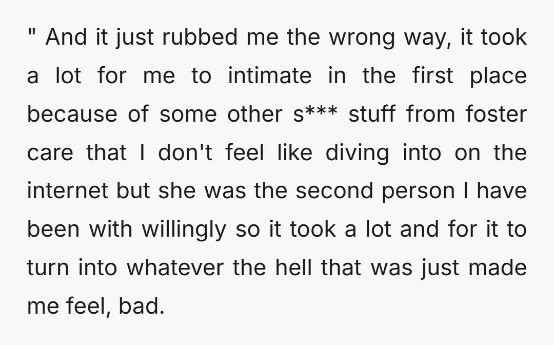 " And it just rubbed me the wrong way, it took a lot for me to intimate in the first place because of some other s*** stuff from foster care...