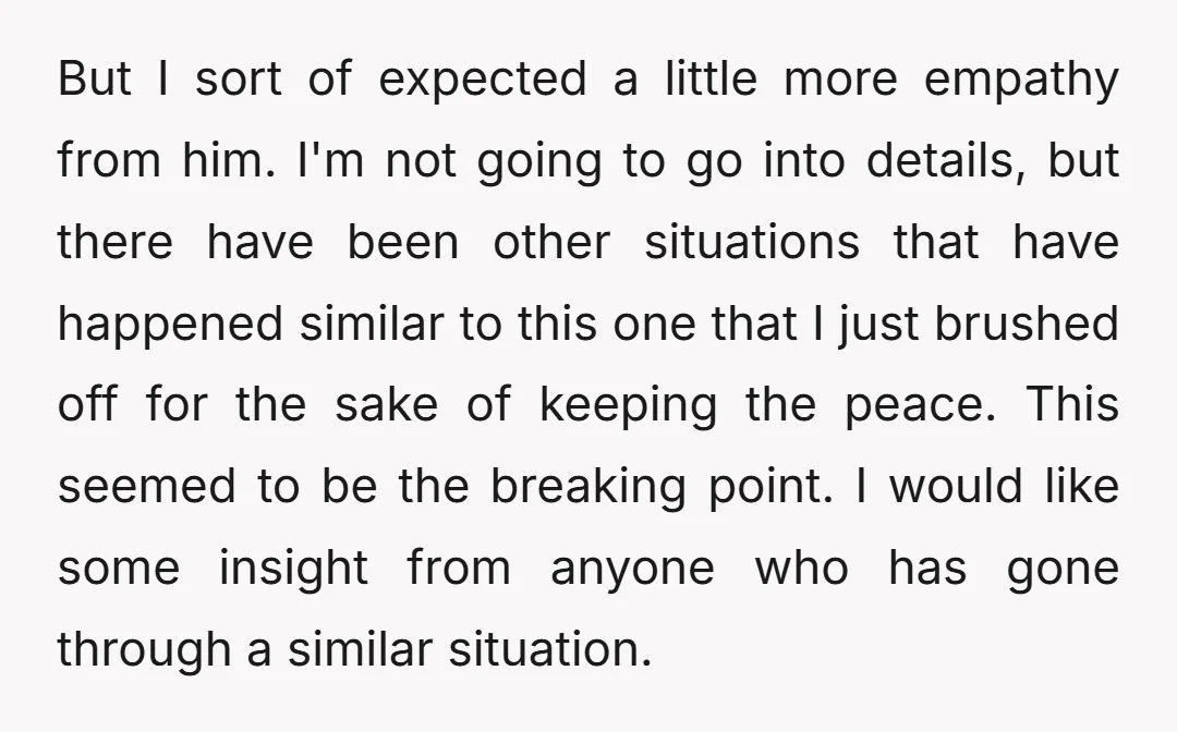 But I sort of expected a little more empathy from him. I'm not going to go into details, but there have been other situations that have happened similar to this...