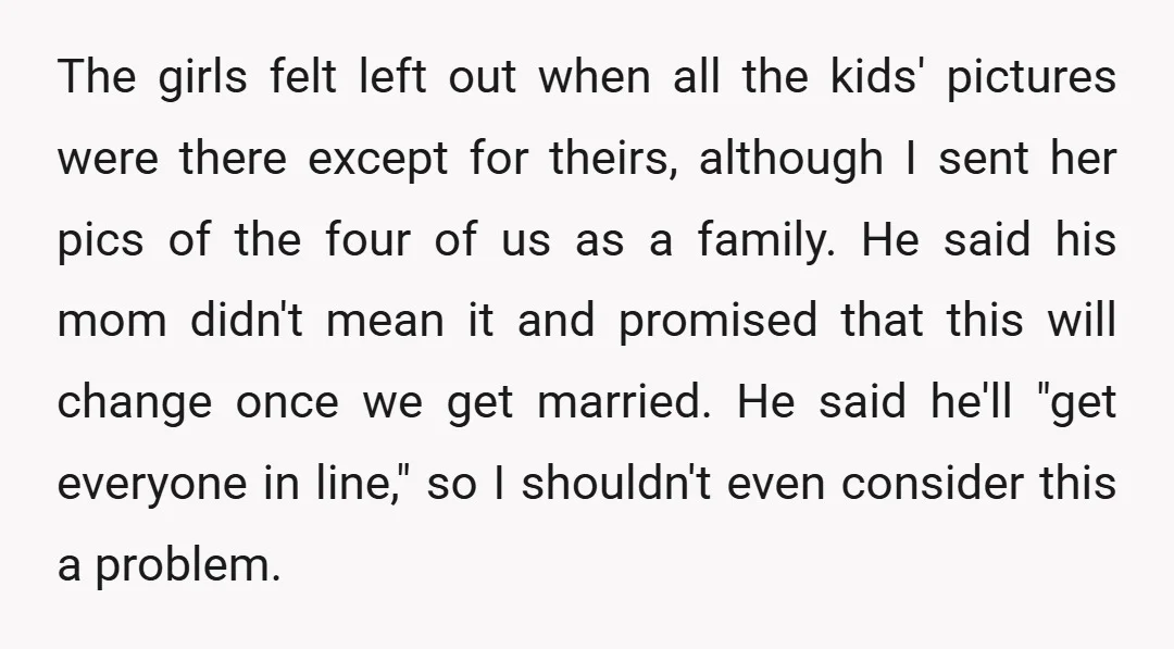 The girls felt left out when all the kids' pictures were there except for theirs, although I sent her pics of the four of us as a family. He said...