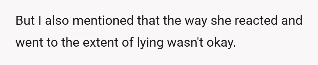 But I also mentioned that the way she reacted and went to the extent of lying wasn't okay.