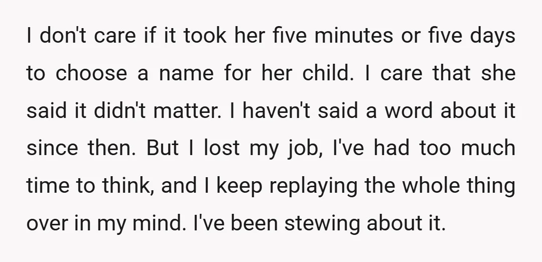 I don't care if it took her five minutes or five days to choose a name for her child. I care that she said it didn't matter. I haven't said...