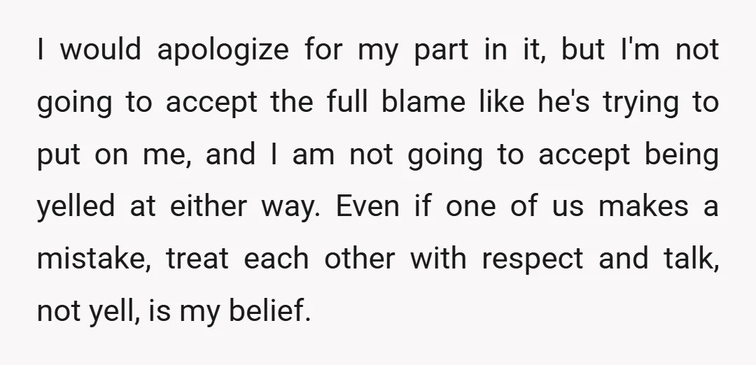 I would apologize for my part in it, but I'm not going to accept the full blame like he's trying to put on me, and I am not going to...