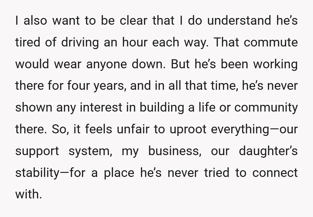 I also want to be clear that I do understand he’s tired of driving an hour each way. That commute would wear anyone down. But he’s been working there for...