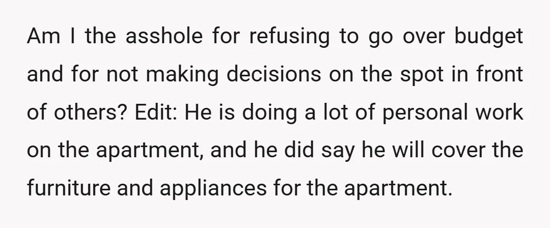 Am I the asshole for refusing to go over budget and for not making decisions on the spot in front of others? Edit: He is doing a lot of personal...
