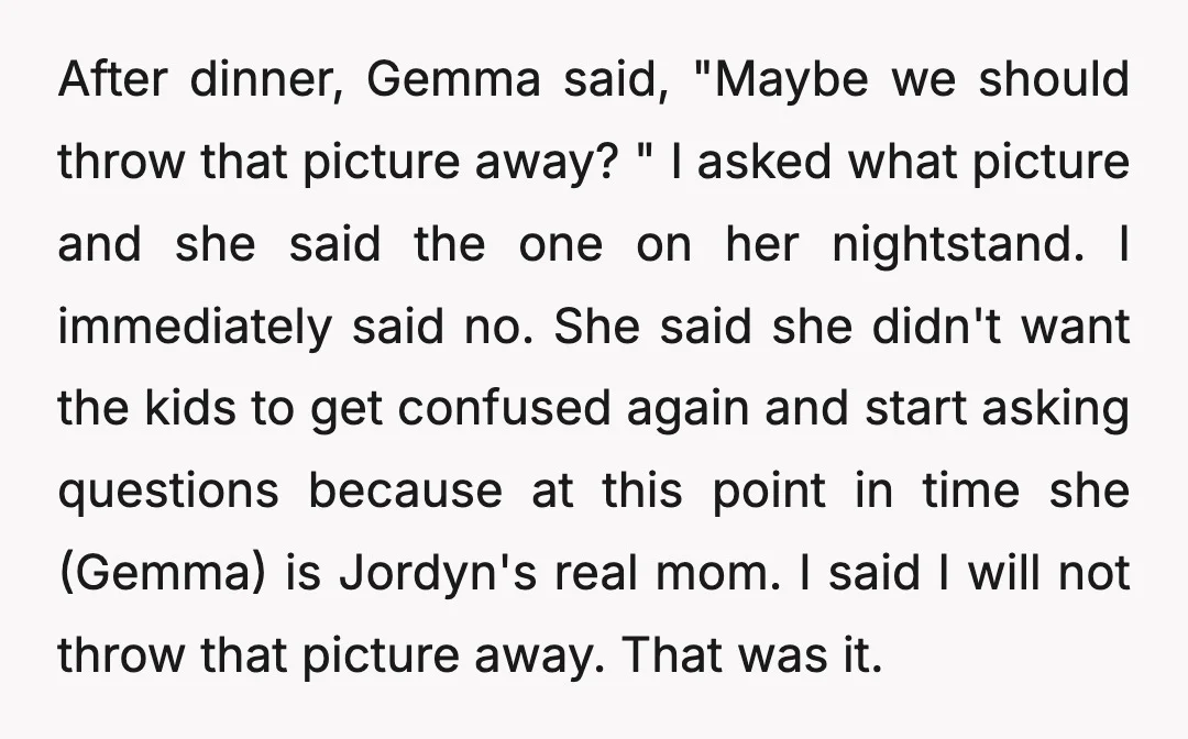 After dinner, Gemma said, "Maybe we should throw that picture away? " I asked what picture and she said the one on her nightstand. I immediately said no. She said...