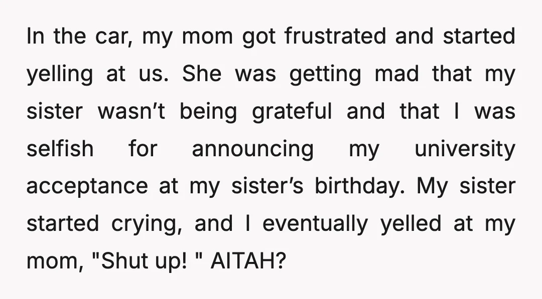 In the car, my mom got frustrated and started yelling at us. She was getting mad that my sister wasn’t being grateful and that I was selfish for announcing my...