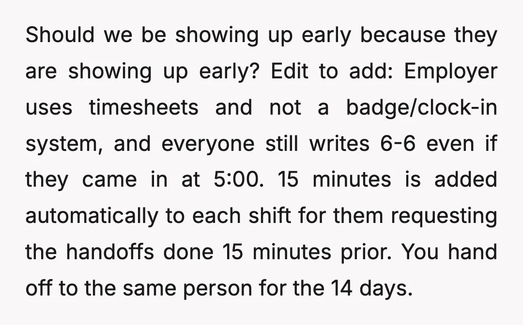 Should we be showing up early because they are showing up early? Edit to add: Employer uses timesheets and not a badge/clock-in system, and everyone still writes 6-6 even if...