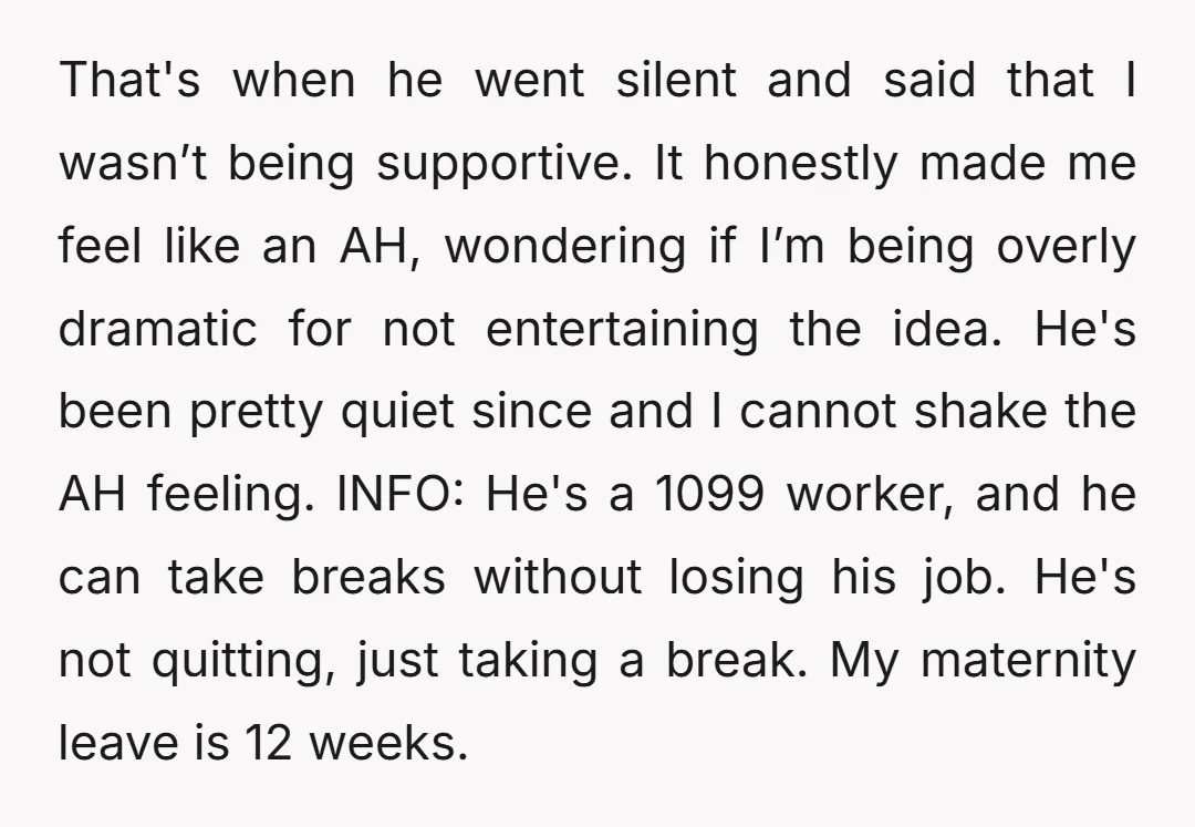 That's when he went silent and said that I wasn’t being supportive. It honestly made me feel like an AH, wondering if I’m being overly dramatic for not entertaining the...