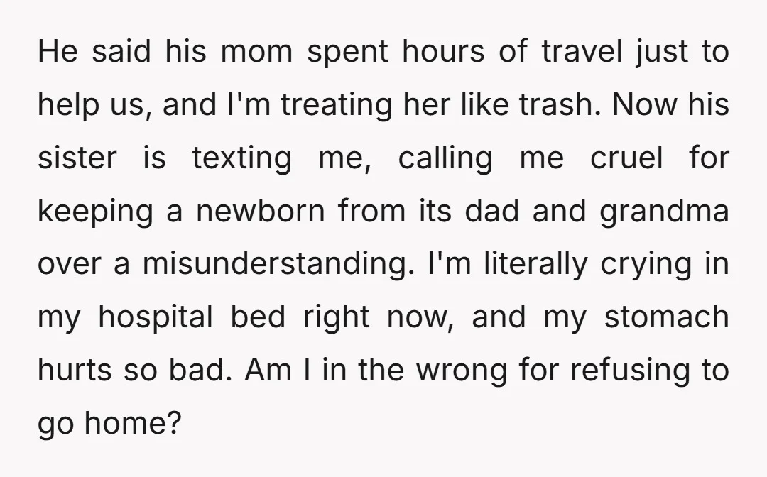 He said his mom spent hours of travel just to help us, and I'm treating her like trash. Now his sister is texting me, calling me cruel for keeping a...
