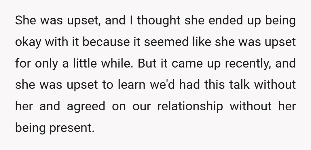 She was upset, and I thought she ended up being okay with it because it seemed like she was upset for only a little while. But it came up recently,...